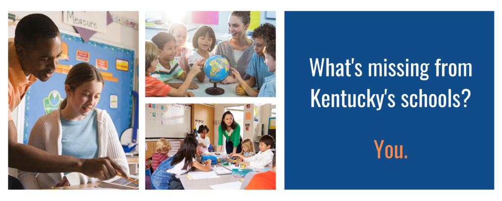 Images of teachers and students beside the text "What's missing from Kentucky's schools? You."