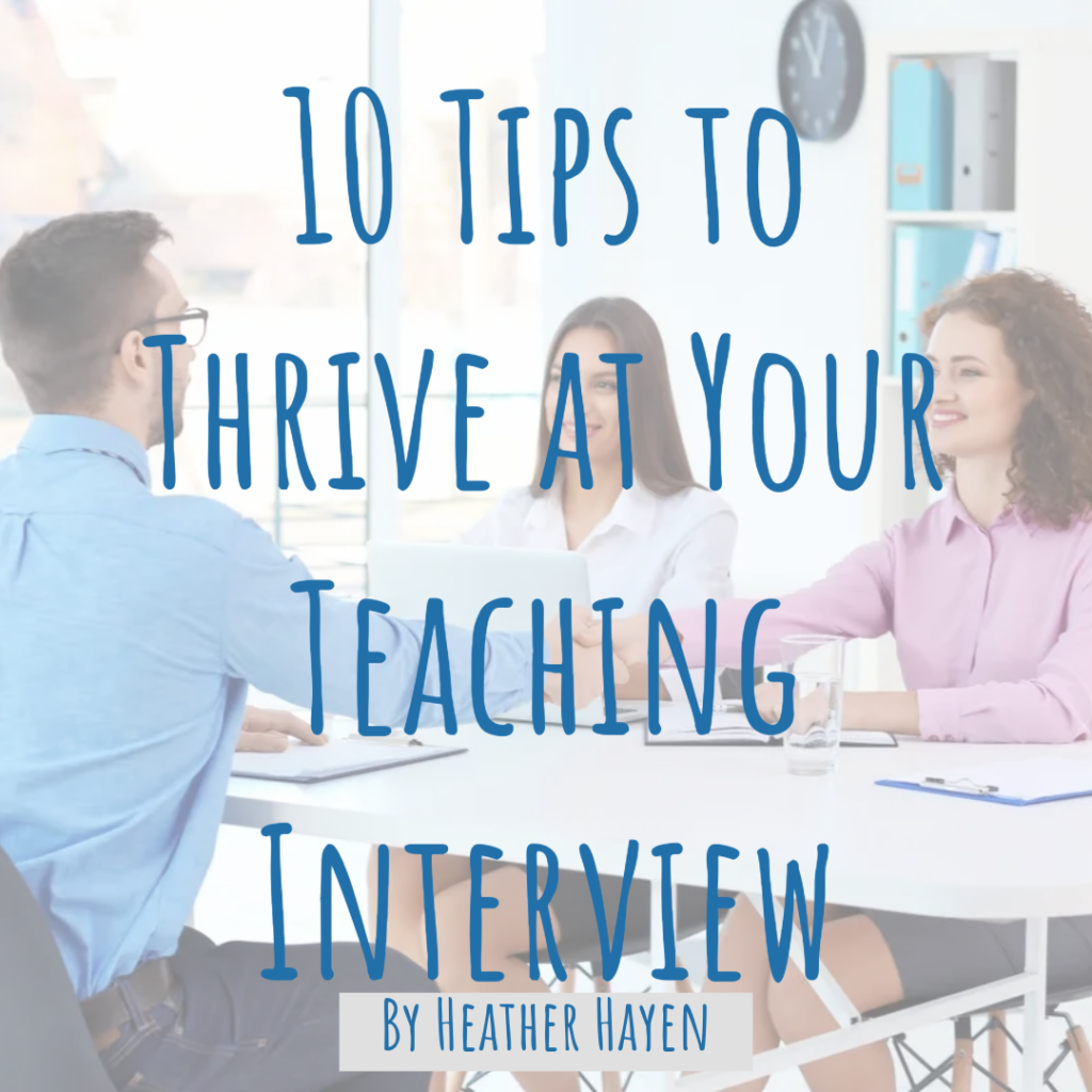 Image shows administrators of a school interviewing a potential teacher candidate.  Text on image reads, "10 tips to thrive at your teaching interview.  By Heather Hayen"